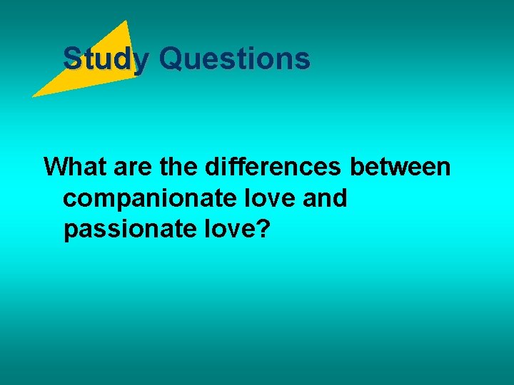 Study Questions What are the differences between companionate love and passionate love? 