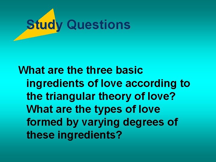 Study Questions What are three basic ingredients of love according to the triangular theory