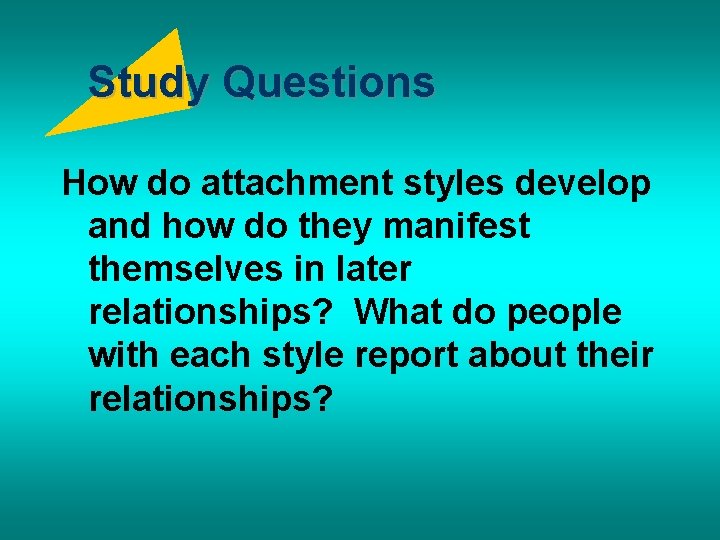 Study Questions How do attachment styles develop and how do they manifest themselves in