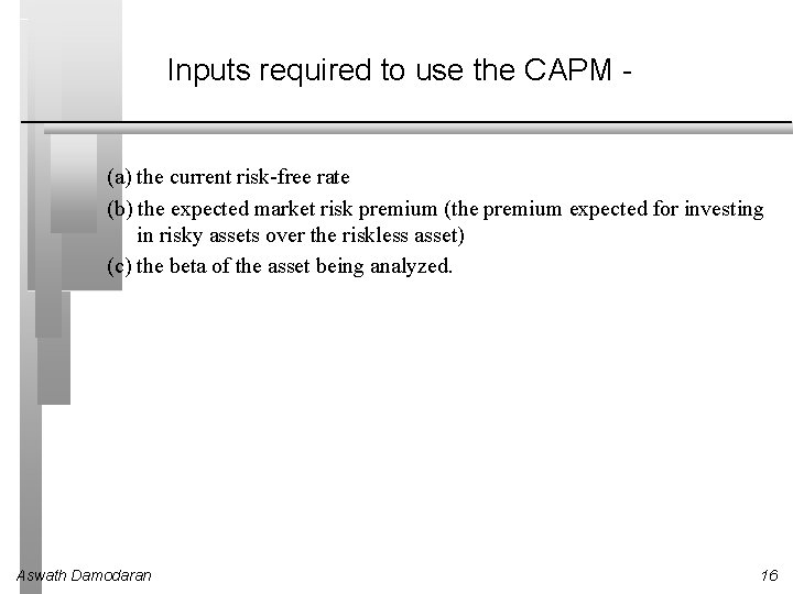Inputs required to use the CAPM (a) the current risk-free rate (b) the expected
