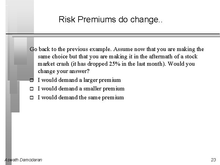 Risk Premiums do change. . Go back to the previous example. Assume now that