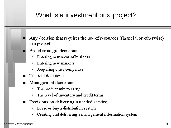 What is a investment or a project? Any decision that requires the use of