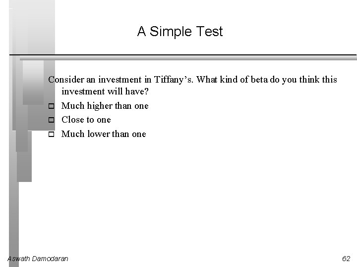 A Simple Test Consider an investment in Tiffany’s. What kind of beta do you