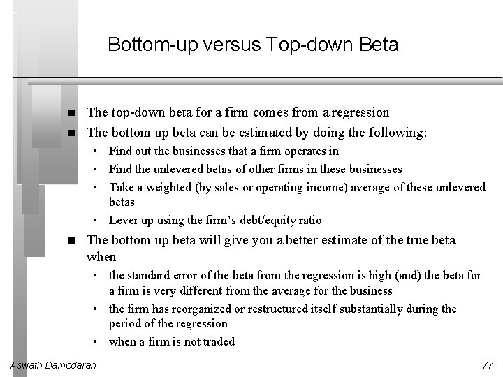 Bottom-up versus Top-down Beta The top-down beta for a firm comes from a regression