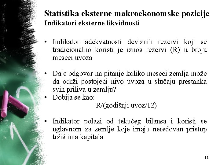 Statistika eksterne makroekonomske pozicije Indikatori eksterne likvidnosti • Indikator adekvatnosti deviznih rezervi koji se Statistika eksterne makroekonomske pozicije Indikatori eksterne likvidnosti • Indikator adekvatnosti deviznih rezervi koji se