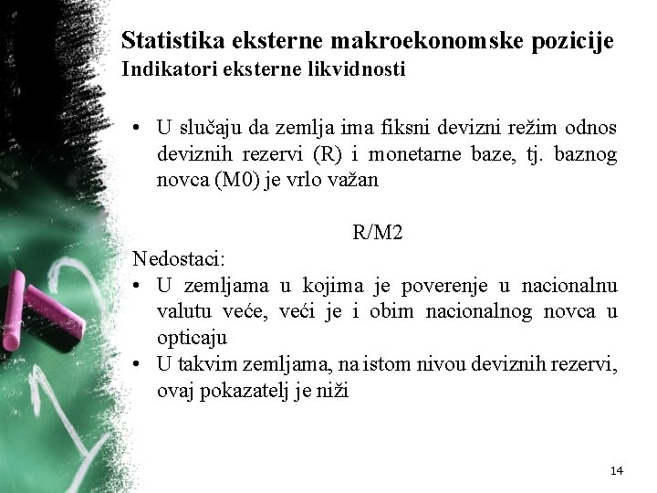 Statistika eksterne makroekonomske pozicije Indikatori eksterne likvidnosti • U slučaju da zemlja ima fiksni Statistika eksterne makroekonomske pozicije Indikatori eksterne likvidnosti • U slučaju da zemlja ima fiksni