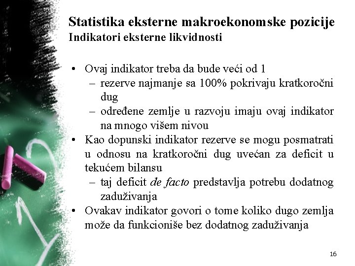 Statistika eksterne makroekonomske pozicije Indikatori eksterne likvidnosti • Ovaj indikator treba da bude veći