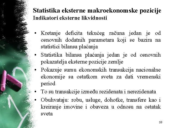 Statistika eksterne makroekonomske pozicije Indikatori eksterne likvidnosti • Kretanje deficita tekućeg računa jedan je Statistika eksterne makroekonomske pozicije Indikatori eksterne likvidnosti • Kretanje deficita tekućeg računa jedan je