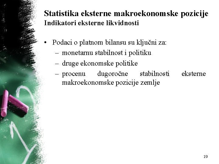 Statistika eksterne makroekonomske pozicije Indikatori eksterne likvidnosti • Podaci o platnom bilansu su ključni