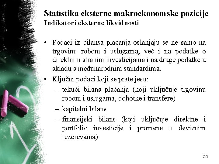 Statistika eksterne makroekonomske pozicije Indikatori eksterne likvidnosti • Podaci iz bilansa plaćanja oslanjaju se Statistika eksterne makroekonomske pozicije Indikatori eksterne likvidnosti • Podaci iz bilansa plaćanja oslanjaju se