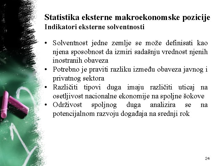 Statistika eksterne makroekonomske pozicije Indikatori eksterne solventnosti • Solventnost jedne zemlje se može definisati