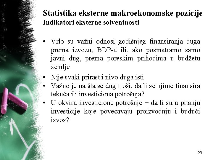 Statistika eksterne makroekonomske pozicije Indikatori eksterne solventnosti • Vrlo su važni odnosi godišnjeg finansiranja