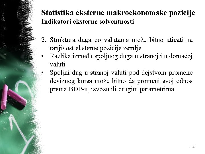 Statistika eksterne makroekonomske pozicije Indikatori eksterne solventnosti 2. Struktura duga po valutama može bitno Statistika eksterne makroekonomske pozicije Indikatori eksterne solventnosti 2. Struktura duga po valutama može bitno