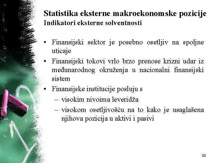 Statistika eksterne makroekonomske pozicije Indikatori eksterne solventnosti • Finansijski sektor je posebno osetljiv na