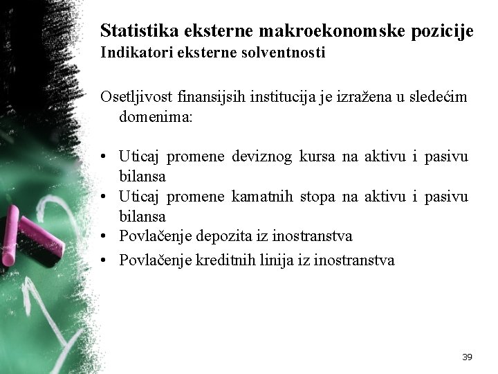 Statistika eksterne makroekonomske pozicije Indikatori eksterne solventnosti Osetljivost finansijsih institucija je izražena u sledećim Statistika eksterne makroekonomske pozicije Indikatori eksterne solventnosti Osetljivost finansijsih institucija je izražena u sledećim