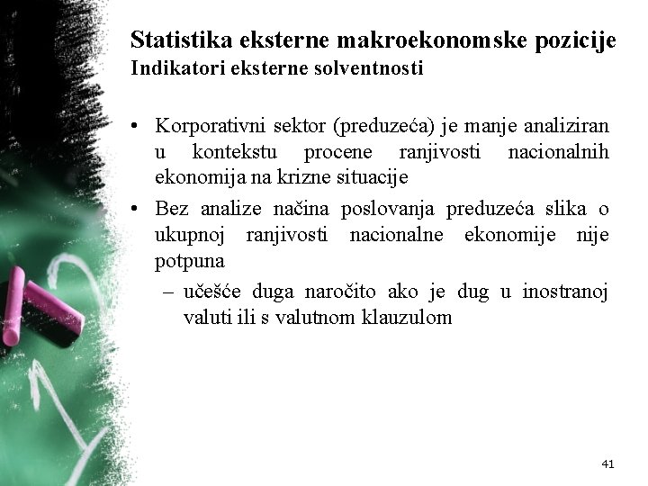 Statistika eksterne makroekonomske pozicije Indikatori eksterne solventnosti • Korporativni sektor (preduzeća) je manje analiziran