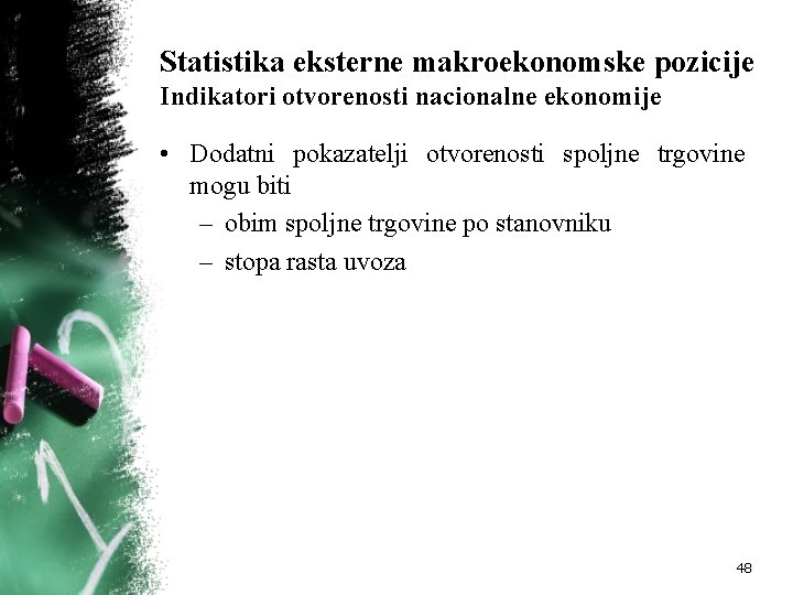 Statistika eksterne makroekonomske pozicije Indikatori otvorenosti nacionalne ekonomije • Dodatni pokazatelji otvorenosti spoljne trgovine