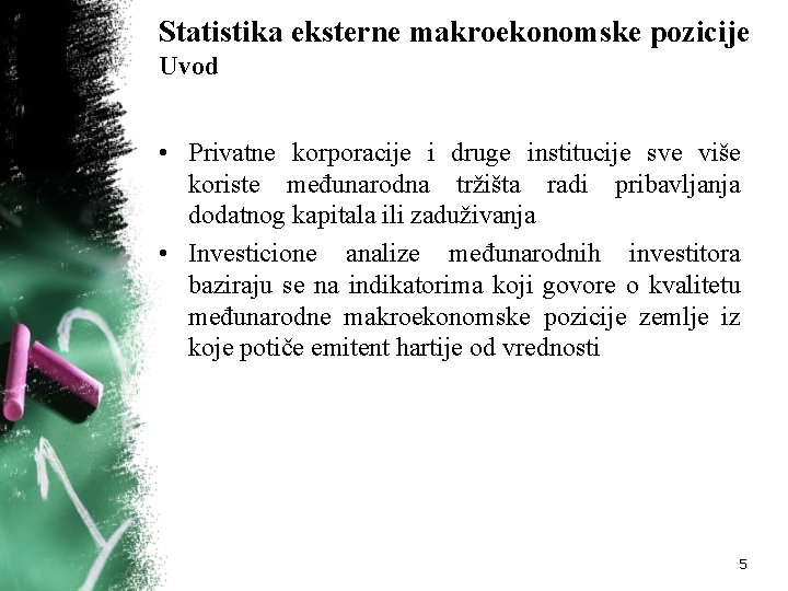 Statistika eksterne makroekonomske pozicije Uvod • Privatne korporacije i druge institucije sve više koriste