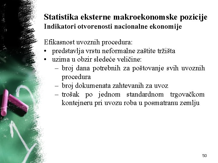 Statistika eksterne makroekonomske pozicije Indikatori otvorenosti nacionalne ekonomije Efikasnost uvoznih procedura: • predstavlja vrstu