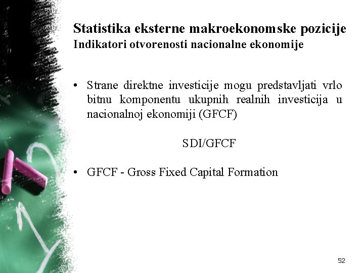 Statistika eksterne makroekonomske pozicije Indikatori otvorenosti nacionalne ekonomije • Strane direktne investicije mogu predstavljati Statistika eksterne makroekonomske pozicije Indikatori otvorenosti nacionalne ekonomije • Strane direktne investicije mogu predstavljati