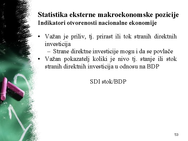 Statistika eksterne makroekonomske pozicije Indikatori otvorenosti nacionalne ekonomije • Važan je priliv, tj. prirast