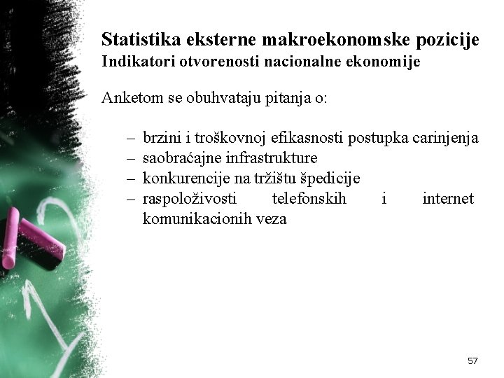 Statistika eksterne makroekonomske pozicije Indikatori otvorenosti nacionalne ekonomije Anketom se obuhvataju pitanja o: –