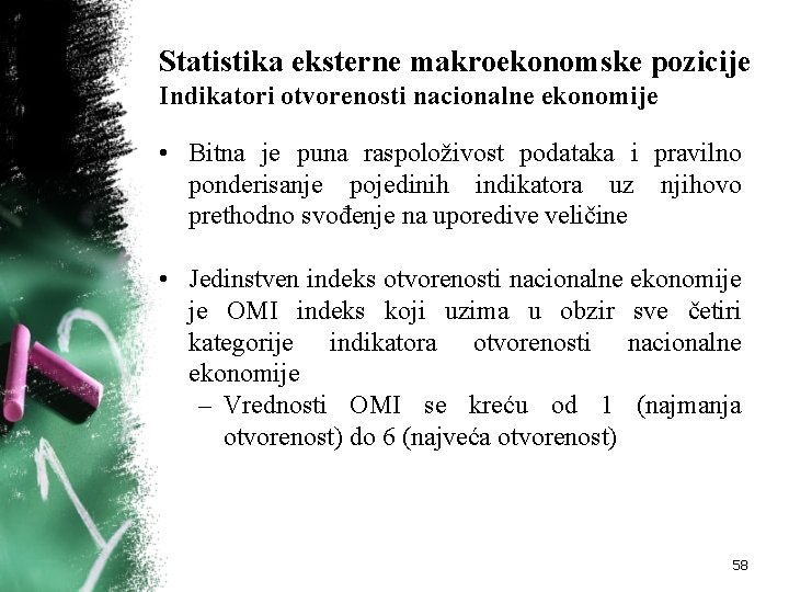 Statistika eksterne makroekonomske pozicije Indikatori otvorenosti nacionalne ekonomije • Bitna je puna raspoloživost podataka Statistika eksterne makroekonomske pozicije Indikatori otvorenosti nacionalne ekonomije • Bitna je puna raspoloživost podataka