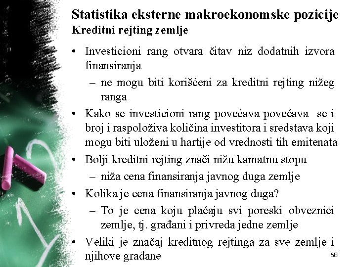 Statistika eksterne makroekonomske pozicije Kreditni rejting zemlje • Investicioni rang otvara čitav niz dodatnih Statistika eksterne makroekonomske pozicije Kreditni rejting zemlje • Investicioni rang otvara čitav niz dodatnih