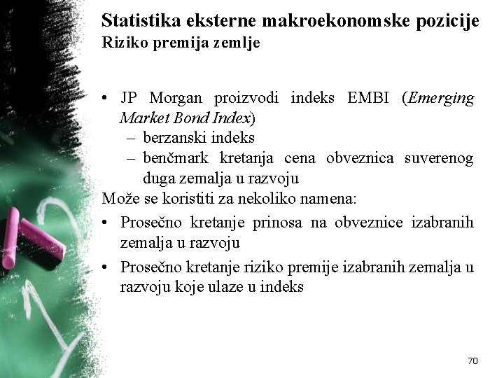 Statistika eksterne makroekonomske pozicije Riziko premija zemlje • JP Morgan proizvodi indeks EMBI (Emerging