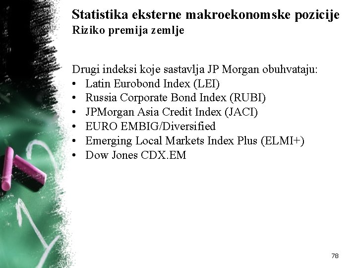 Statistika eksterne makroekonomske pozicije Riziko premija zemlje Drugi indeksi koje sastavlja JP Morgan obuhvataju: