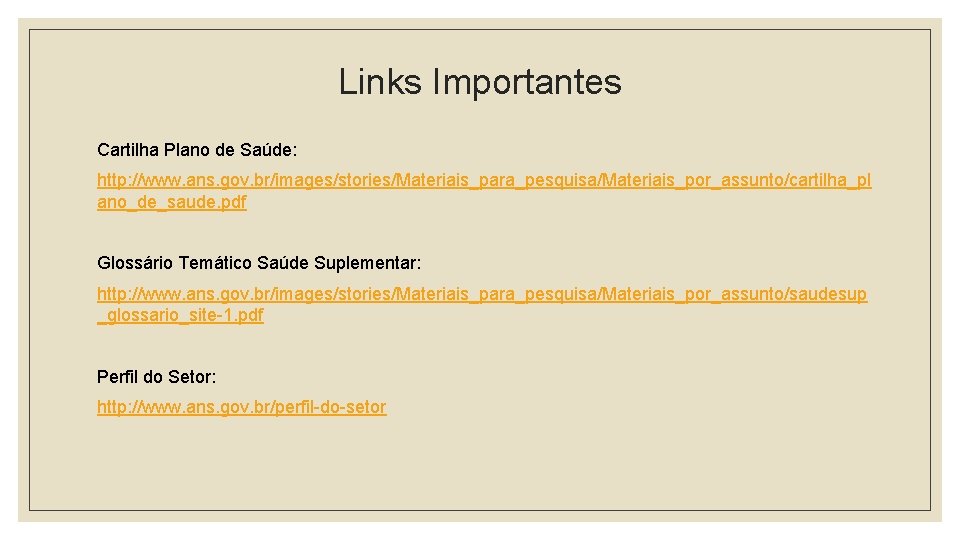 Links Importantes Cartilha Plano de Saúde: http: //www. ans. gov. br/images/stories/Materiais_para_pesquisa/Materiais_por_assunto/cartilha_pl ano_de_saude. pdf Glossário