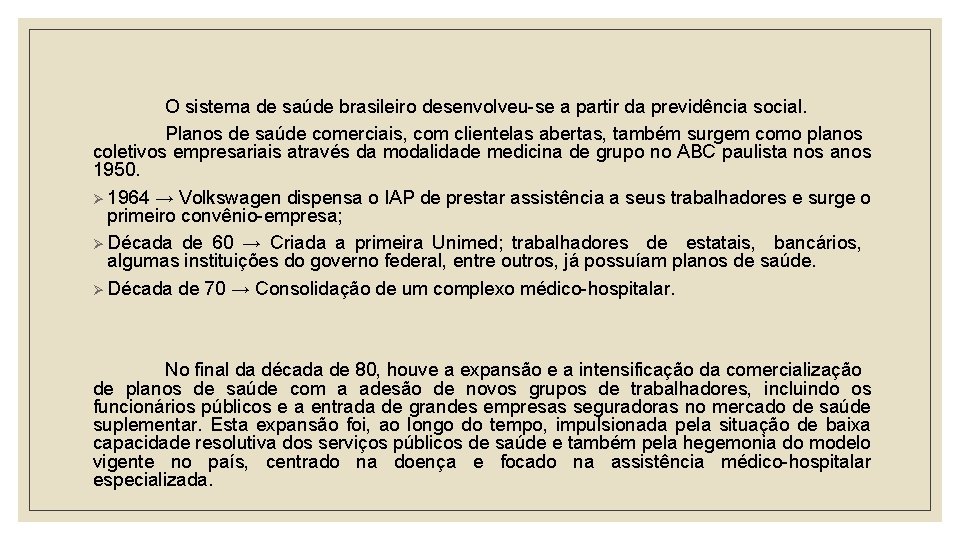 O sistema de saúde brasileiro desenvolveu-se a partir da previdência social. Planos de saúde