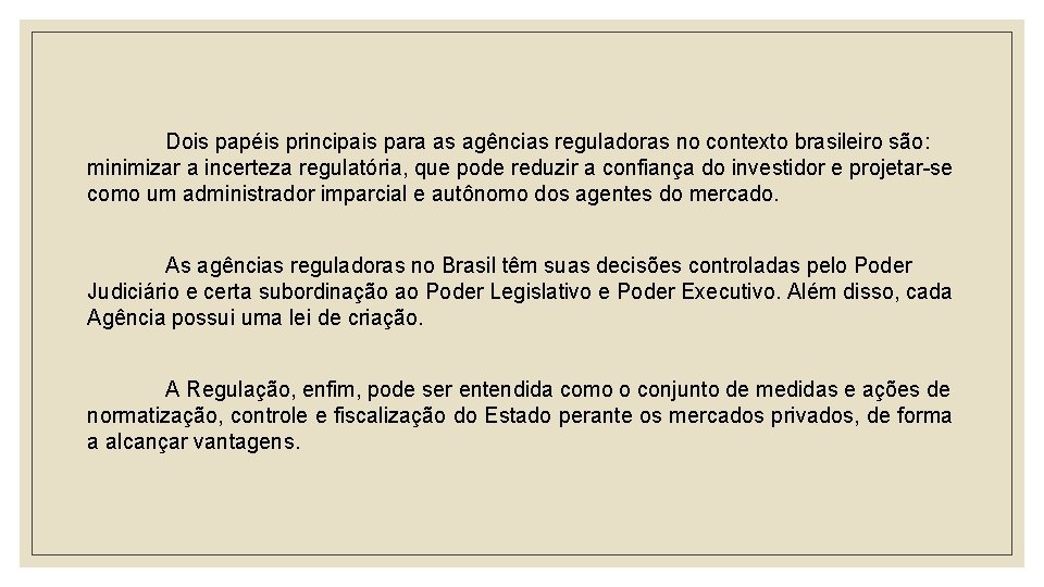 Dois papéis principais para as agências reguladoras no contexto brasileiro são: minimizar a incerteza