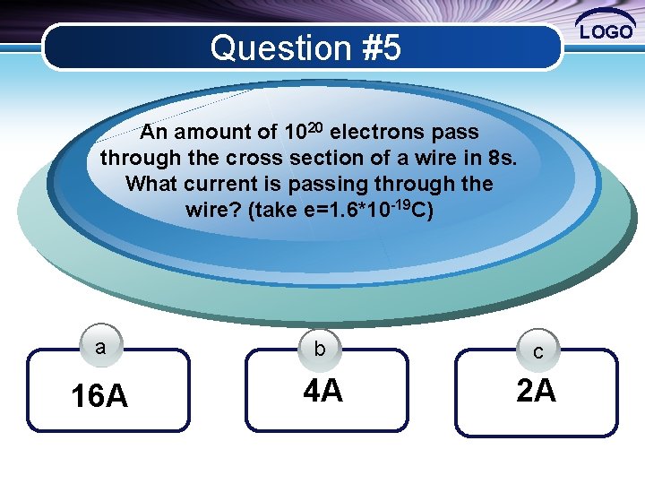 LOGO Question #5 An amount of 1020 electrons pass through the cross section of