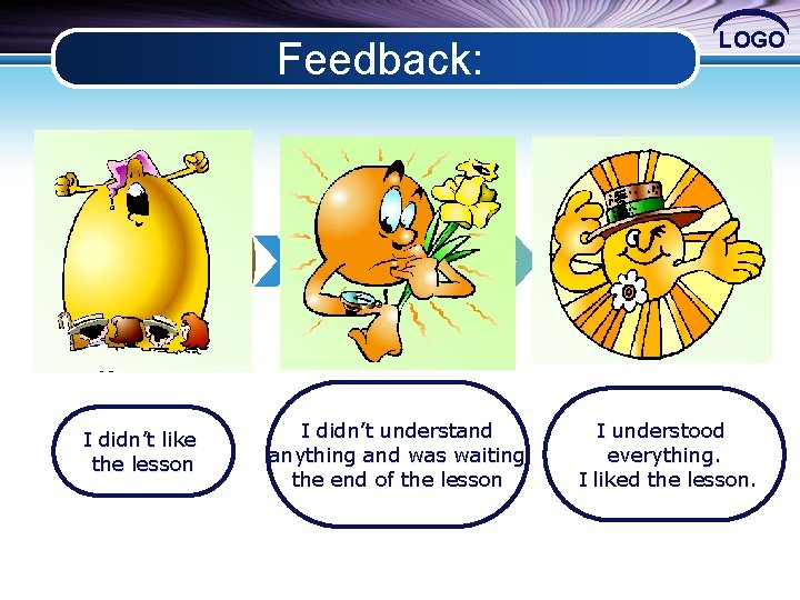 LOGO Feedback: Text I didn’t like the lesson Text I didn’t understand anything and