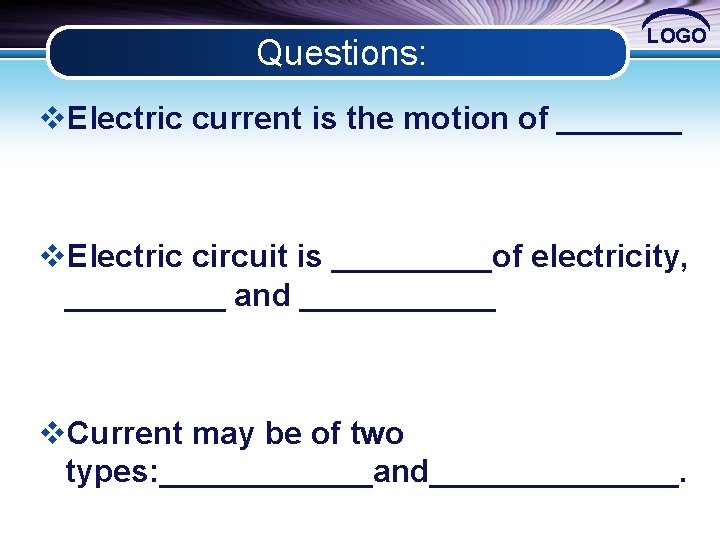 Questions: LOGO v. Electric current is the motion of _______ v. Electric circuit is