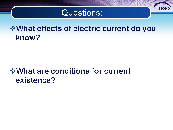 Questions: LOGO v. What effects of electric current do you know? v. What are
