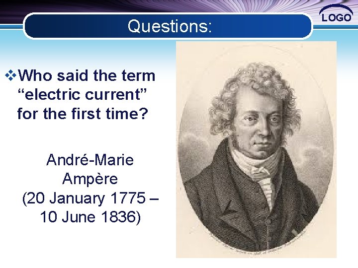 Questions: v. Who said the term “electric current” for the first time? André-Marie Ampère