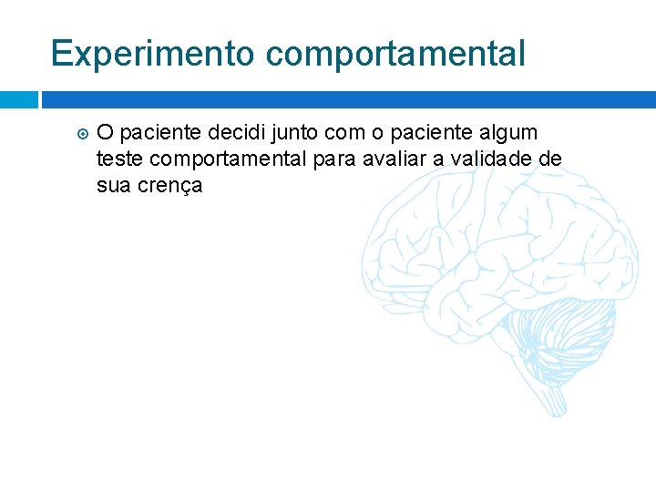Experimento comportamental O paciente decidi junto com o paciente algum teste comportamental para avaliar