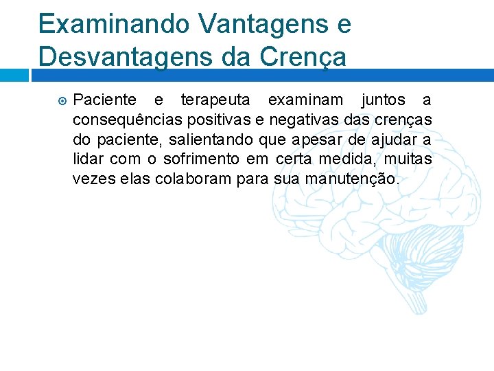 Examinando Vantagens e Desvantagens da Crença Paciente e terapeuta examinam juntos a consequências positivas