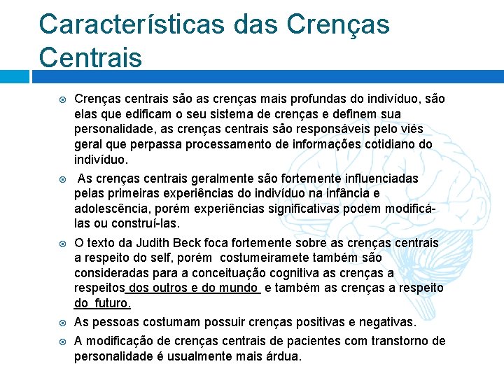 Características das Crenças Centrais Crenças centrais são as crenças mais profundas do indivíduo, são