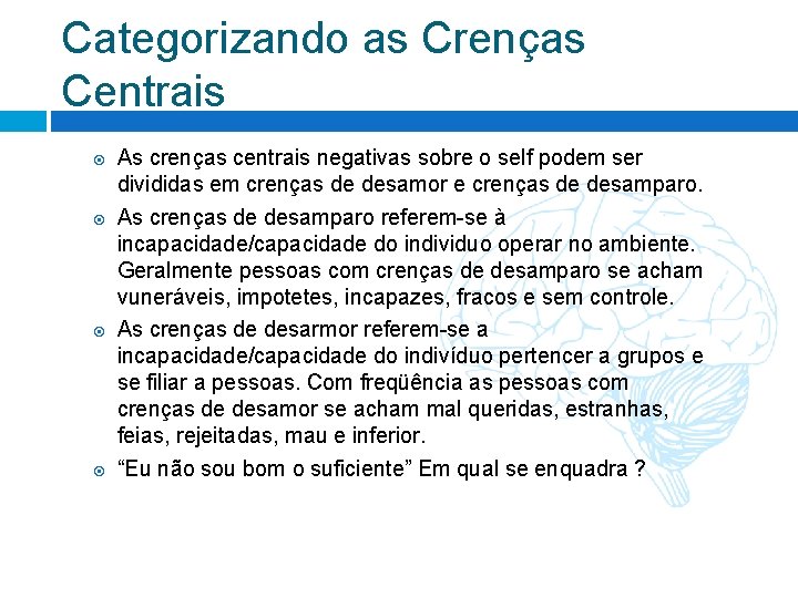 Categorizando as Crenças Centrais As crenças centrais negativas sobre o self podem ser divididas