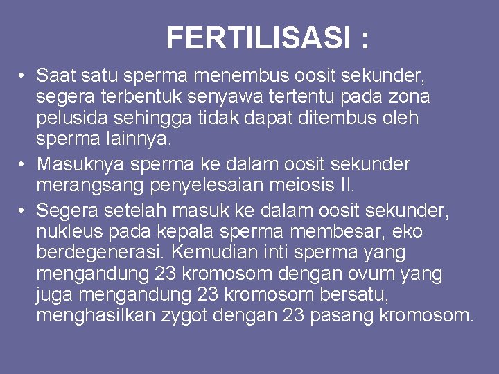 FERTILISASI : • Saat satu sperma menembus oosit sekunder, segera terbentuk senyawa tertentu pada