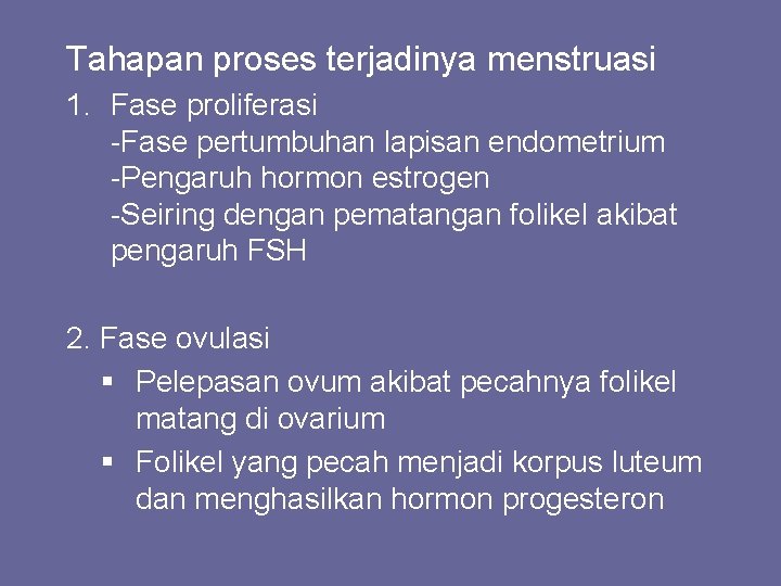 Tahapan proses terjadinya menstruasi 1. Fase proliferasi -Fase pertumbuhan lapisan endometrium -Pengaruh hormon estrogen