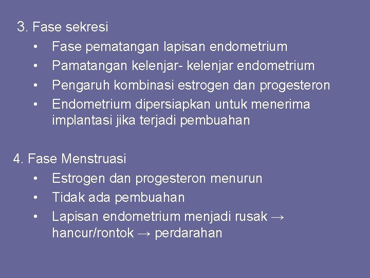 3. Fase sekresi • • Fase pematangan lapisan endometrium Pamatangan kelenjar- kelenjar endometrium Pengaruh