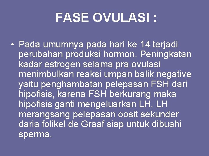 FASE OVULASI : • Pada umumnya pada hari ke 14 terjadi perubahan produksi hormon.