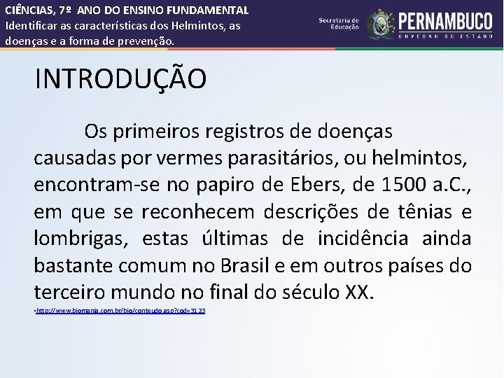 CIÊNCIAS, 7º ANO DO ENSINO FUNDAMENTAL Identificar as características dos Helmintos, as doenças e