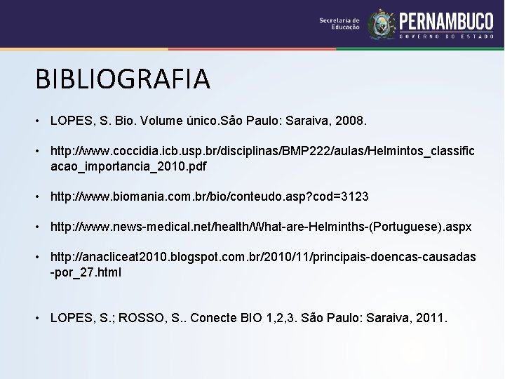 BIBLIOGRAFIA • LOPES, S. Bio. Volume único. São Paulo: Saraiva, 2008. • http: //www.