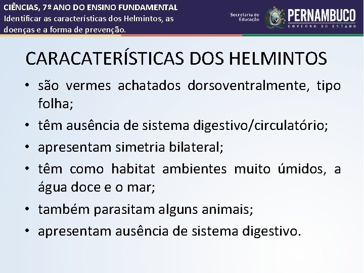 CIÊNCIAS, 7º ANO DO ENSINO FUNDAMENTAL Identificar as características dos Helmintos, as doenças e