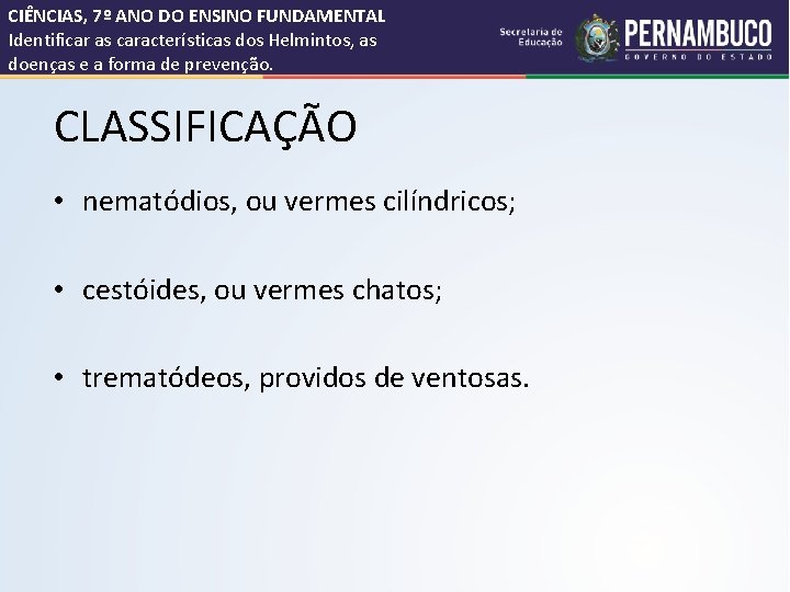 CIÊNCIAS, 7º ANO DO ENSINO FUNDAMENTAL Identificar as características dos Helmintos, as doenças e